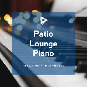 Patio Lounge Piano - Relaxing Atmospheres