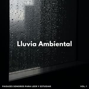 Lluvia Ambiental: Paisajes Sonoros Para Leer Y Estudiar Vol. 1 - Atmósferas de Lluvia