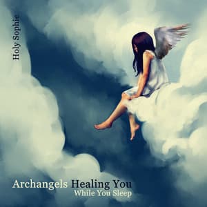 Archangels Healing You While You Sleep: Christian Music - Holy Sophie