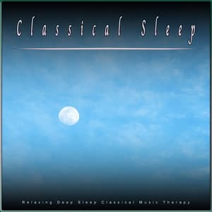 Classical Sleep: Relaxing Deep Sleep Classical Music Therapy - Classical Music For Relaxation