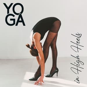Yoga in High Heels: Keep Your Balance - Flow Yoga Workout Music
