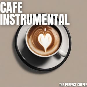 The Perfect Coffee - Cafe Instrumental