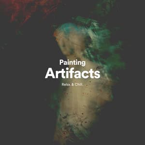 Painting Artifacts - Relaxing Music by Relax & Chill
