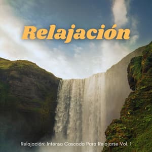 Relajación: Intensa Cascada Para Relajarse Vol. 1 - Sonido de Cascada