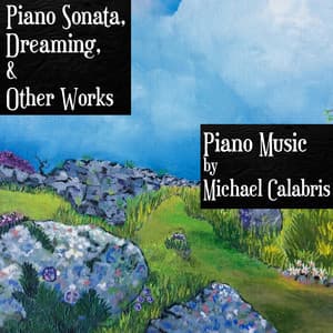 Piano Sonata, Dreaming, & Other Works: Piano Music by Michael Calabris - Michael Calabris