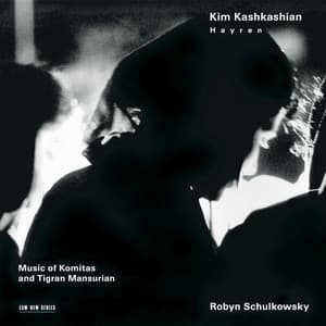Hayren - Music of Komitas and Tigran Mansurian - Komitas