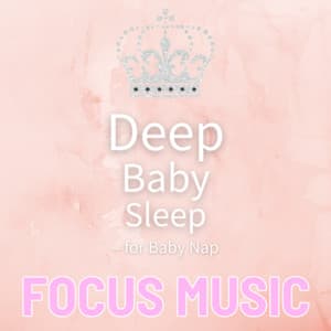Deep Baby Sleep - for Baby Nap - Focus Music