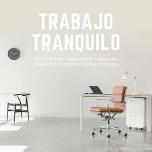 Trabajo Tranquilo: Música para Escuchar mientras Trabajas y Evitar Distracciones - Relajación Maestro