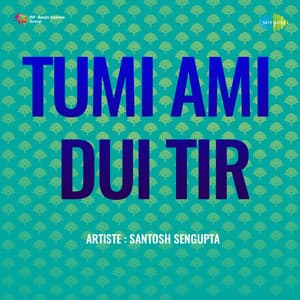 Tumi Ami DUI Tir - Santosh Sengupta