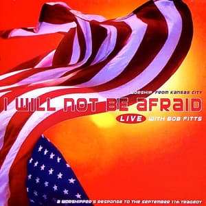 I Will Not Be Afraid - Bob Fitts