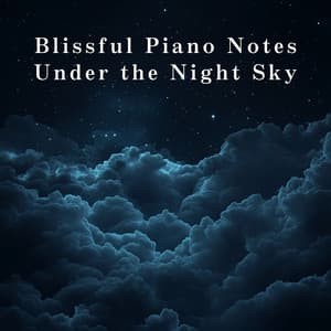 Blissful Piano Notes Under the Night Sky - Relax α Wave