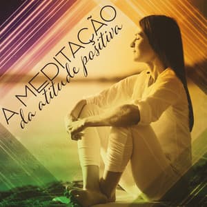 A meditação da atitude positiva: Música para aprofundar o amor próprio - Academia de Meditação Buddha