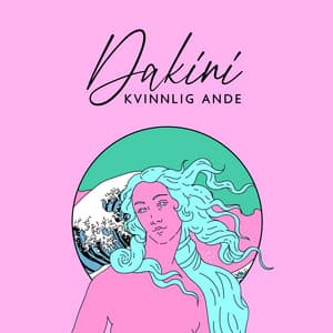 Dakini: Kvinnlig ande, Upplyst energi, Gudinna, Intimitets demon, Sju grundläggande beståndsdelar i kvinnan, Ensam gudom Dakiniten tantra mantra, Kraftfullt tantra för anslutning och sårbarhet - Tantric Sex Background Music Experts