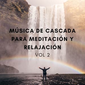 Música De Cascada Para Meditación Y Relajación Vol. 2 - Sonidos de Cascadas