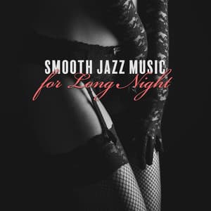Smooth Jazz Music for Long Night – Romantic and Gently Mood - Sensual Lounge Music Universe