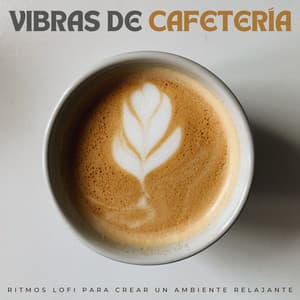 Vibras De Cafetería: Ritmos Lofi Para Crear Un Ambiente Relajante - Escalofrío Lofi