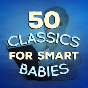 50 Classics for Smart Babies - Smart Baby Music