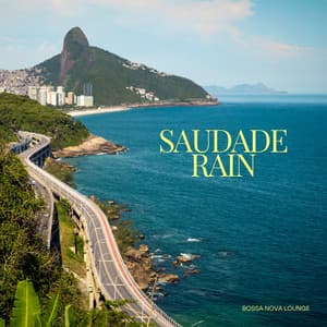 Saudade Rain: Relaxing Bossa Nova - Bossa Nova Lounge