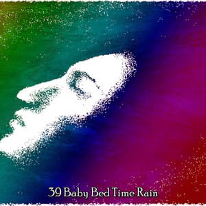 39 Baby Bed Time Rain - Rain Storm Sounds