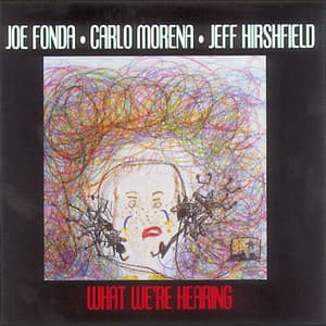 What We're Hearing - Joe Fonda