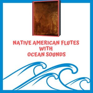 Native American Flutes with Ocean Sounds - Flute Relaxation