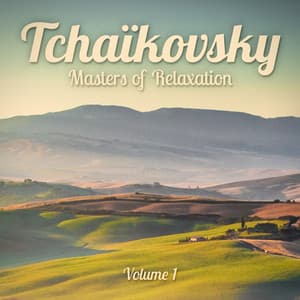 Masters of Relaxation: Tchaikovsky, Vol. 1 - The Relaxing Classical Music Collection