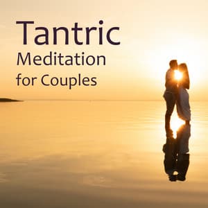 Tantric Meditation for Couples: A Higher Level of Bonding with Your Partner - Tantric Love Methods