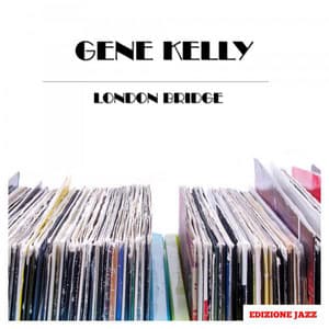 London Bridge - Gene Kelly