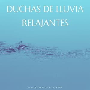 Duchas De Lluvia Relajantes Para Momentos Relajados - Lluvia Sonidos Naturaleza Colección