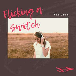 Flicking a Switch - Yes Jazz