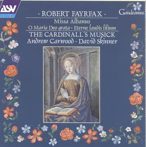 Fayrfax: Miss Albanus; O Maria Deo grata; Eterne laudis lilium etc - Robert Fayrfax