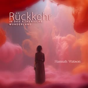 Rückkehr in das Ätherische Wunderland - Hannah Watson