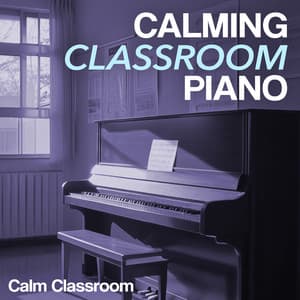 Calming Classroom Piano - Calm Classroom
