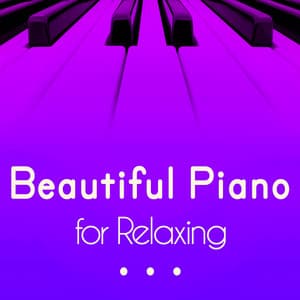 Beautiful Piano for Relaxing - Piano