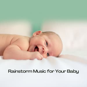 Rainstorm Music for Your Baby - Rain Sounds FX