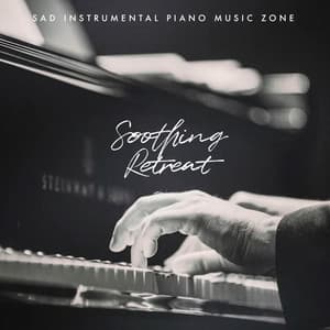 Soothing Retreat - Sad Instrumental Piano Music Zone