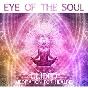 Eye of the Soul: Guided Meditation for Healing, Yoga Music for Deep Relaxation, Sleep & Stress Relief, Chakra Balancing and Cleansing - Body Soul Music Zone