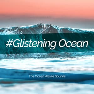#Glistening Ocean - The Ocean Waves Sounds