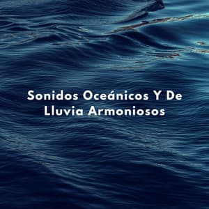 Sonidos Oceánicos Y De Lluvia Armoniosos - Sonidos de olas y océanos