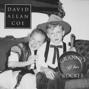 Granny's off Her Rocker - David Allan Coe