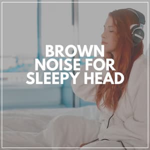 Brown Noise for Sleepy Head - Brown Noise Baby
