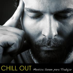 Chill Out - Música Suave y Relajante de Fundo para Trabajar y Escuchar en la Oficina - Chill Out Suave