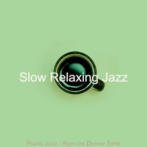 Piano Jazz - Bgm for Dinner Time - Slow Relaxing Jazz