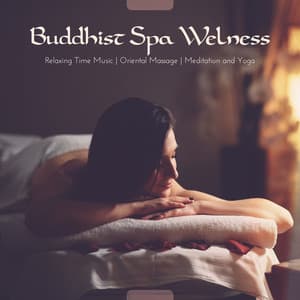 Buddhist Spa Welness- Relaxing Time Music, Oriental Massage, Meditation and Yoga - System for Chakra