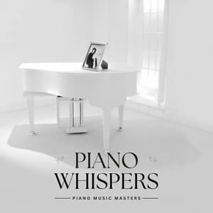 Piano Whispers: Relaxing Instrumental Tunes - Piano Music Masters
