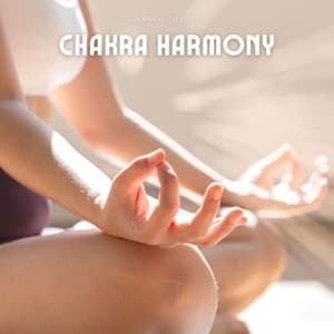 Chakra Harmony: Meditation and Yoga Music - Chakra Therapy