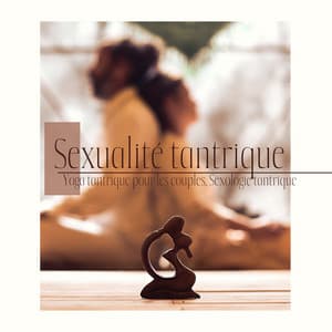 Sexualité tantrique: Yoga tantrique pour les couples, Sexologie tantrique, Musique de fond de sexe tantrique, Ouverture du chakra sacré, Méditation tantrique pour éveiller - Maîtres de Musique Tantriques