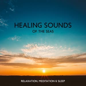 Healing Sounds of the Seas: Relaxation, Meditation & Sleep - Calm Sea Ambient