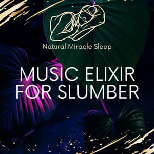Music Elixir For Slumber - Natural Miracle Sleep