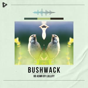 Bushwack - 8D ASMR by Lullify